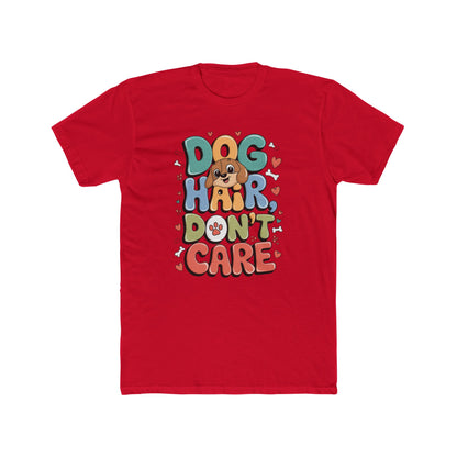 Dog Hair Don't Care Tee - Unisex Cotton Printify